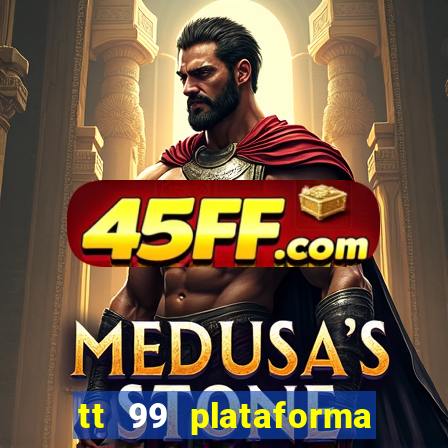 tt 99 plataforma de jogos